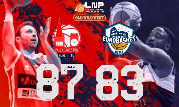 Forlì soffre ed in un finale pazzo sconfigge l’Eurobasket Roma 87-83