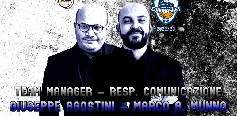 Eurobasket Roma, Giuseppe Agostini e Marco Munno confermati Team Manager e Responsabile della Comunicazione