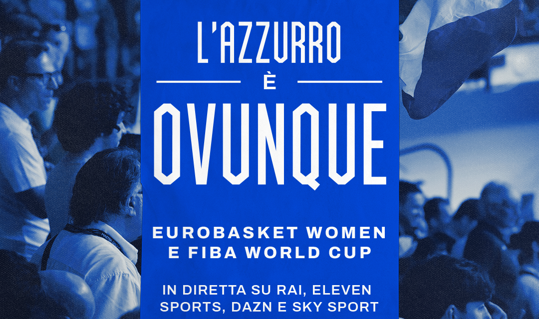 L’azzurro è ovunque: Eurobasket Women e Mondiali maschili sulla RAI, Eleven Sport, Dazn e Sky Sport
