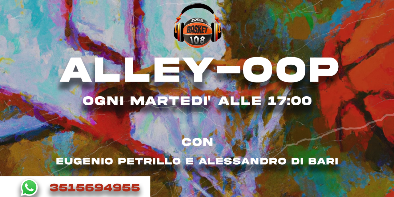 Oggi alle 17 la prima puntata dell’anno di “Alley oop” su Radio Basket 108