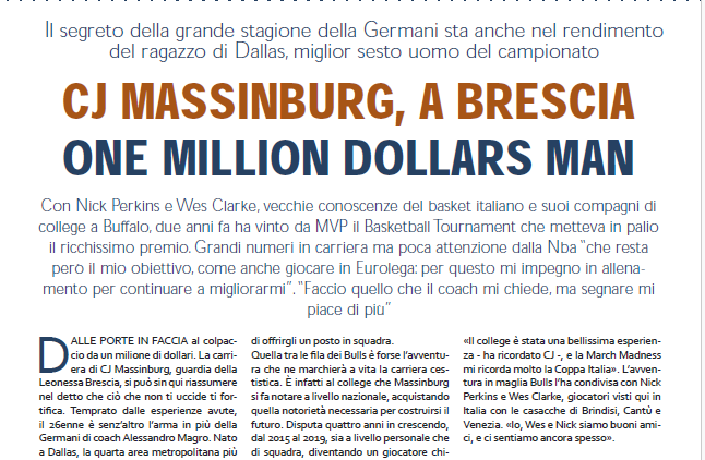 SUL PRIMO NUMERO DEL 2024 IN EDICOLA DA POCHI GIORNI, IL PERSONAGGIO DEL MESE È CJ MASSINBURG. CANESTRI DA …ON MILLIONE DOLLARS MAN CHE FA SOGNARE I TIFOSI DI BRESCIA E CI RACCONTA IN ESCLUSIVA SE STESSO, LA SUA STORIA E I SUOI SEGRETI A PARTIRE DAL CURIOSO NICKNAME. INTERVISTATO DAL NOSTRO GIOVANNI BOCCIERO