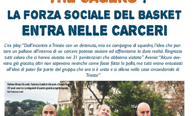 SU BM IN EDICOLA LA STORIA DEL MESE È THE CAGERS: IL PROGETTO DI UNA SQUADRA DI BASKET RECLUTATA NELLE CARCERI ITALIANE. DA UN’ IDEA DI ATTRUIA, AVENIA ZANIERATO E ZUDETICH NEL RACCONTO DI MARTINA BORZÌ