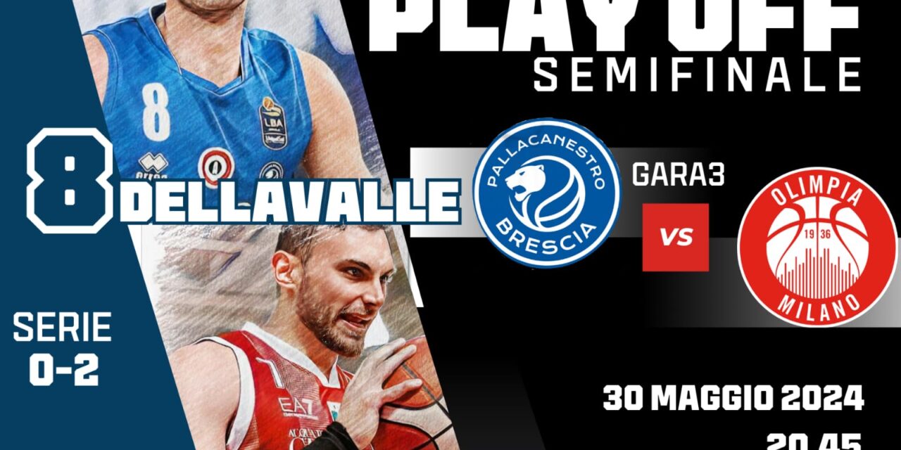 BM GAMEDAY LBA/G3 SEMIFINALI PLAYOFF: Milano vuole chiudere la serie, Brescia la vuole portare a gara 4: in evidenza il duello tra Della Valle e Tonut – di Valerio Laurenti