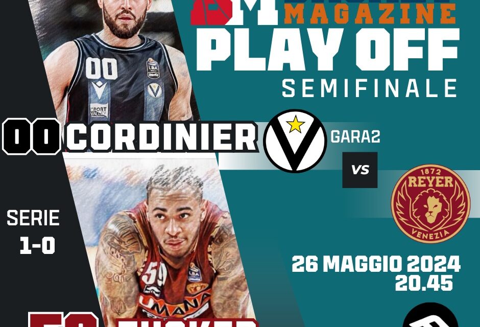 BM GAMEDAY PLAYOFF LBA/ IL SECONDO ATTO DI VIRTUS-VENEZIA: SFIDA TUTTA DI ESPLOSIVITÀ E ATLETISMO TRA CORDINIER E TUCKER – di EUGENIO PETRILLO