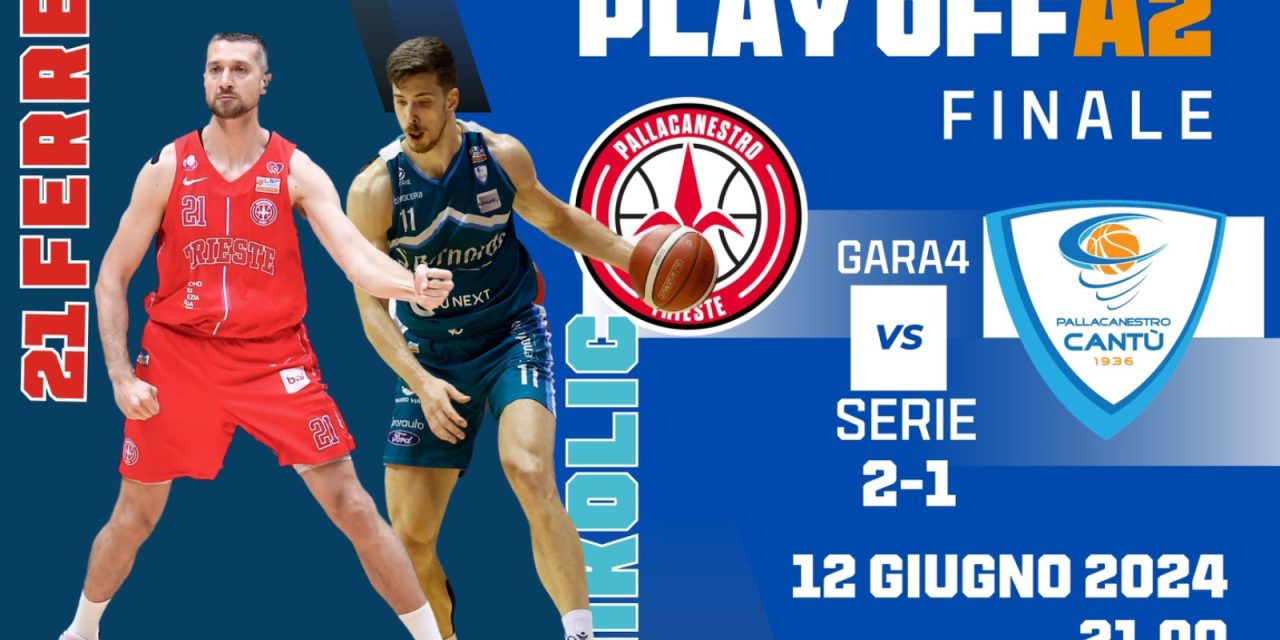 BM GAMEDAY PLAYOFF ON A2: Trieste in cerca della vittoria-promozione, Cantù vuole andare a gara 5: sfida tra Stefan Nikolic e Giancarlo Ferrero – di Valerio Laurenti