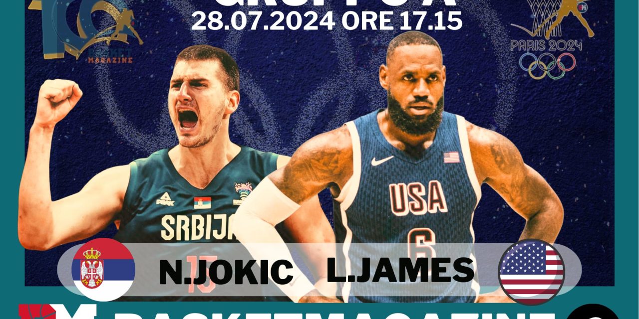 BM PARIS 2024/ Tutto pronto per la sfida stellare tra team USA e Serbia: sotto i riflettori il duello tra Lebron James e Nikola Jokic – di Valerio Laurenti