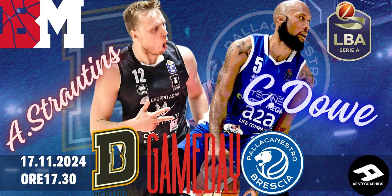 BM GAMEDAY LBA/ Tortona vuol tornare al successo, Brescia dar continuità alla sua stagione: sfida sugli esterni tra Arturs Strautins e Chris Dowe – di Valerio Laurenti