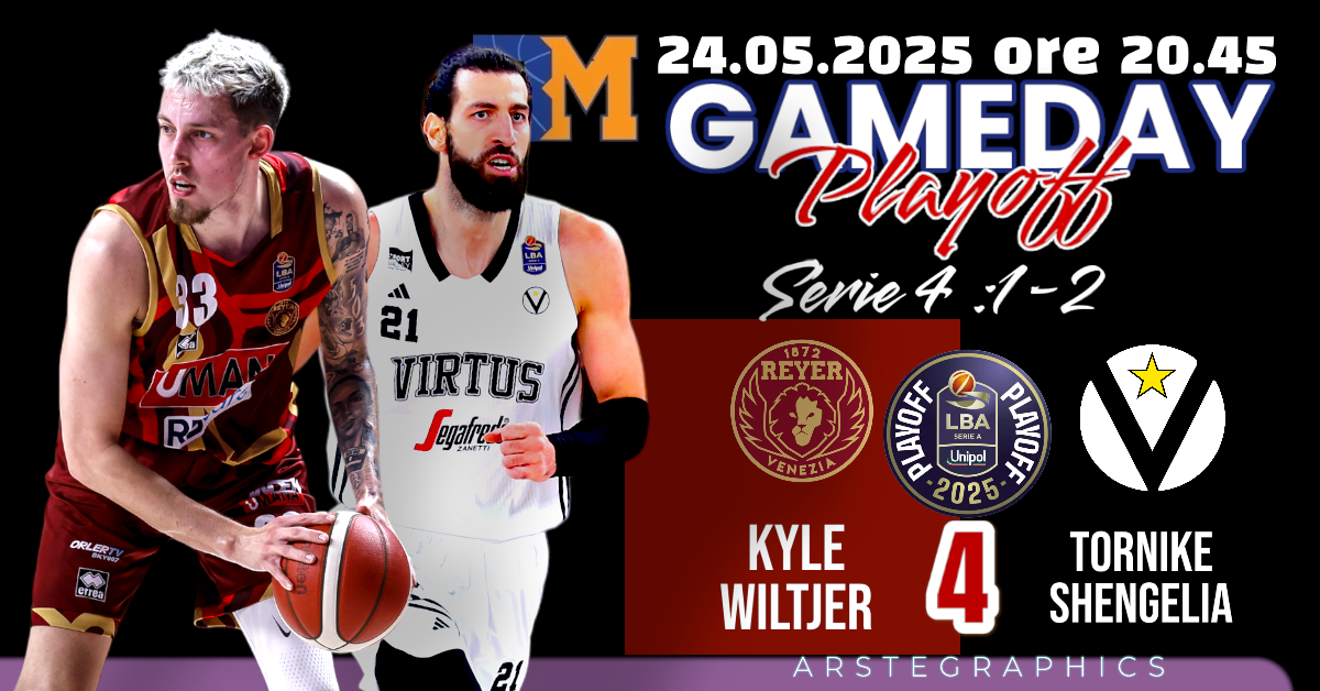 BM GAMEDAY PLAYOFF LBA/ LA VIRTUS VUOLE CHIUDERE LA PRATICA, VENEZIA ANCORA SOGNA: WILTJER CHE INTENSITÀ, SHENGELIA IN FORTE DUBBIO – di EUGENIO PETRILLO
