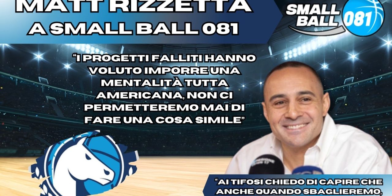 NAPOLI, MATT RIZZETTA A SMALL BALL 081: “NON IMPORREMO LA MENTALITA’ AMERICANA”