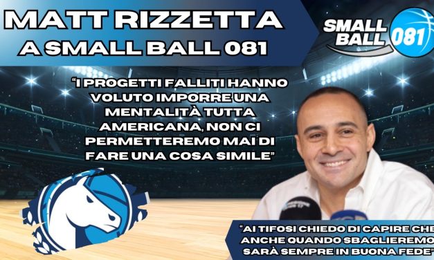 NAPOLI, MATT RIZZETTA A SMALL BALL 081: “NON IMPORREMO LA MENTALITA’ AMERICANA”
