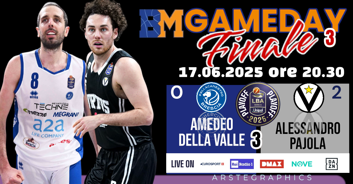 BM GAMEDAY LBA FINALS/ GARA3: LA VIRTUS VUOLE CHIUDERE I CONTI CON LA DIFESA DI PAJOLA, BRESCIA SI AFFIDA ALL’ESTRO OFFENSIVO DI DELLA VALLE – di EUGENIO PETRILLO