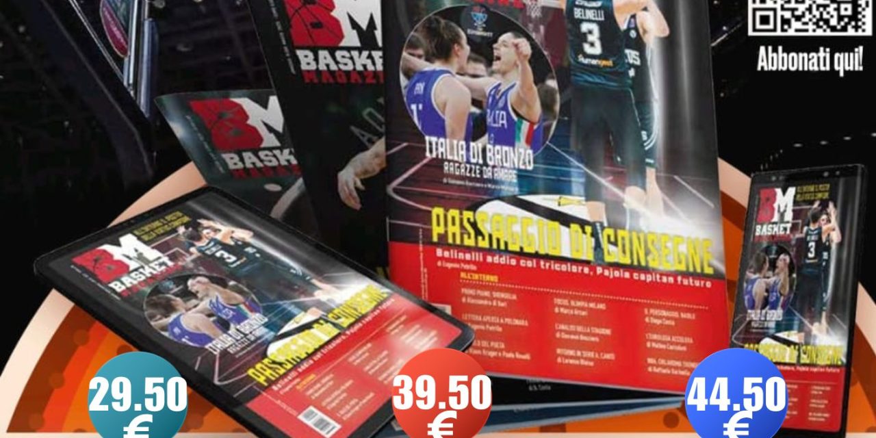 GRANDE PROMO BM ESTATE 2025! TUTTI I NUOVI SCONTI FINO AL 10 SETTEMBRE. NON PERDETE L’OCCASIONE: STAVOLTA CONVIENE ANCORA DI PIÙ! ABBONATEVI A BASKET MAGAZINE PER RICEVERE LA RIVISTA A CASA PUNTUALMENTE E RISPARMIANDO!
