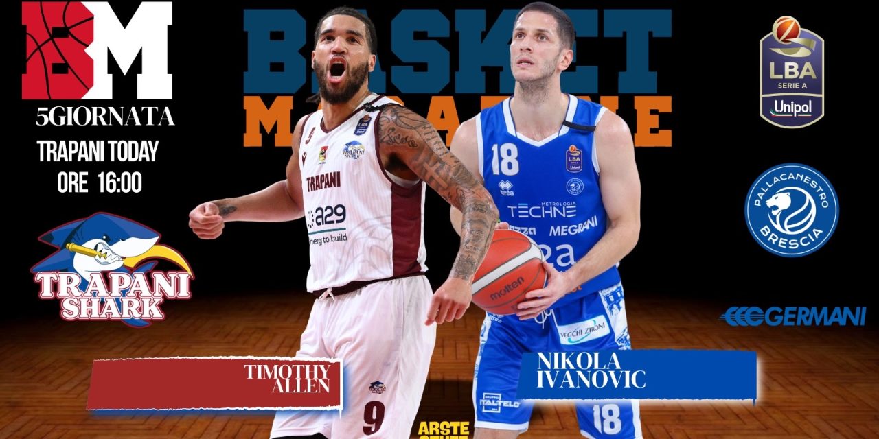 BM GAMEDAY LBA / ALLEN IL MOTORE DI TRAPANI, IVANOVIC LA GUIDA DI BRESCIA – DI EUGENIO PETRILLO