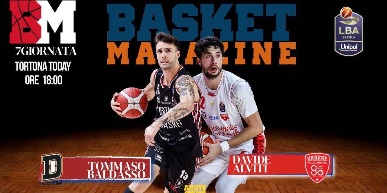 BM GAMEDAY LBA/ IL TALENTO AZZURRO ACCENDE TORTONA-VARESE: BALDASSO SFIDA ALVITI – DI EUGENIO PETRILLO