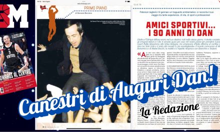 BUON COMPLEANNO GRANDE DAN! NELL’ULTIMO NUMERO DI BASKET MAGAZINE IN EDICOLA, L’INTERVISTA ESCLUSIVA DI GIOVANNI BOCCIERO