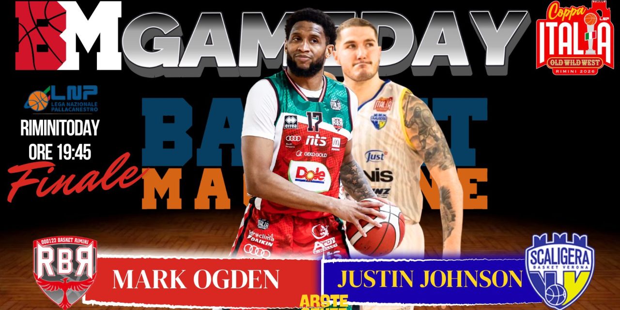 BM GAMEDAY COPPA ITALIA LNP / Mark Ogden sfida l’ex Rimini Justin Johnson: la finale si decide (anche) sotto i tabelloni – di Matteo Parma