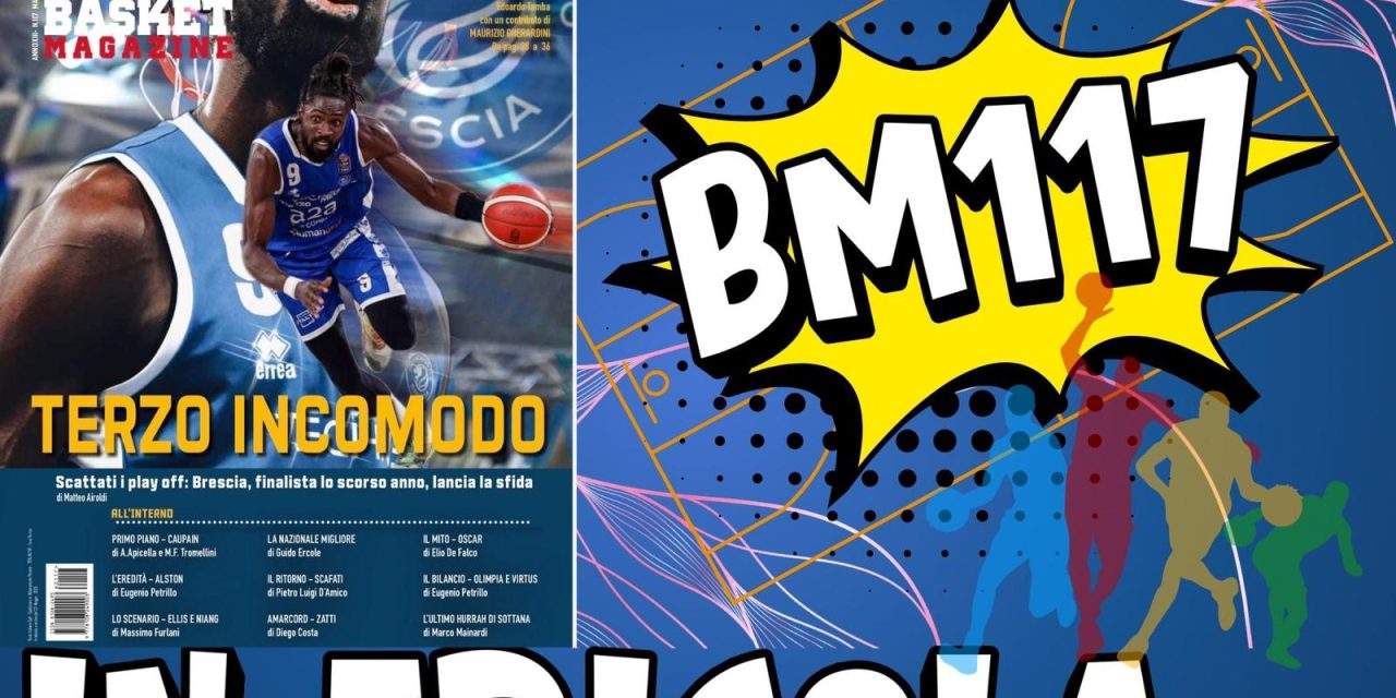 BM 117 È IN EDICOLA! NON PERDERTI IL NUMERO DI MAGGIO CON TANTI APPROFONDIMENTI E INTERVISTE ESCLUSIVE