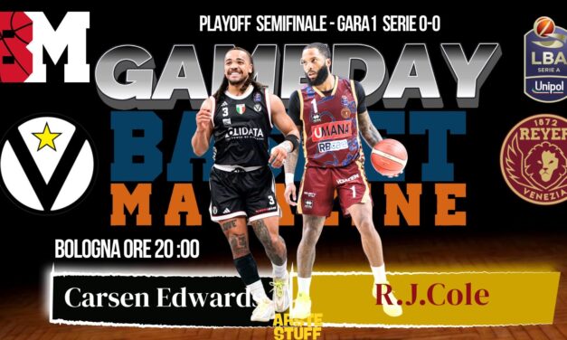 BM GAMEDAY LBA/ La sfida dei bomber: Edwards e Cole aprono la serie tra Virtus e Reyer – di Eugenio Petrillo