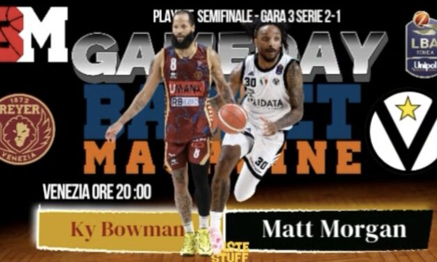 BM GAMEDAY LBA/ Venezia per le Finals, Virtus per la sopravvivenza: Bowman sfida Morgan in gara4 – di Eugenio Petrillo