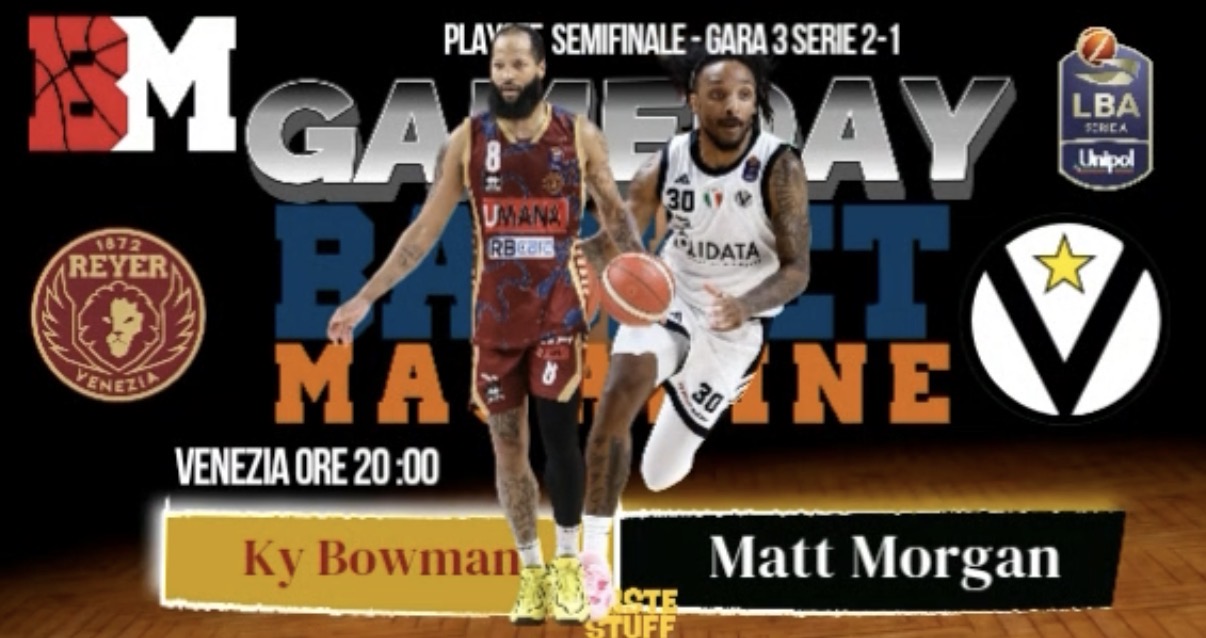 BM GAMEDAY LBA/ Venezia per le Finals, Virtus per la sopravvivenza: Bowman sfida Morgan in gara4 – di Eugenio Petrillo