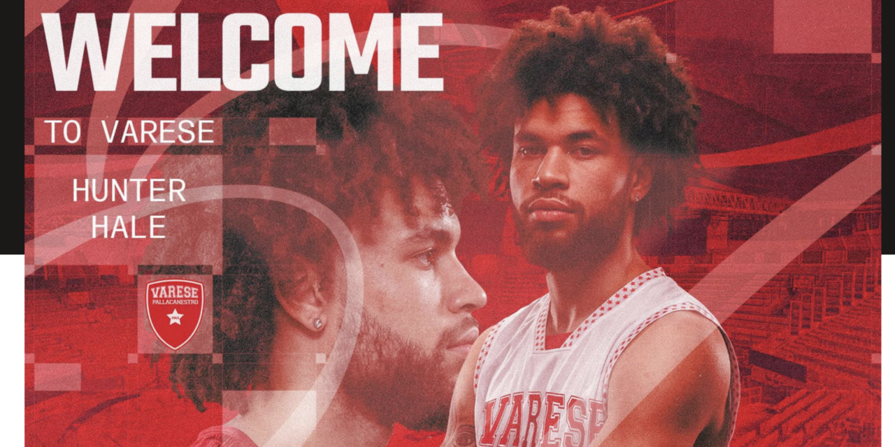 BM MERCATO / VARESE UFFICIALIZZA HUNTER HALE: IL COLPO GROSSO DI SCOLA PER AMBIZIONI IMPORTANTI – DI ANTONIO CATALANO