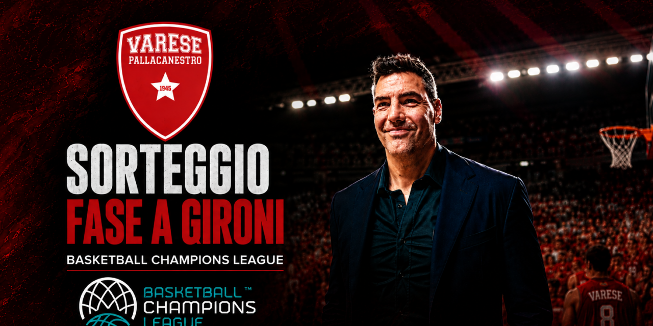 BM ON BCL / IL SORTEGGIO DEI GIRONI: VARESE AFFRONTERÀ IL BAMBERG, IL PERISTERI E MURCIA- DI ANTONIO CATALANO