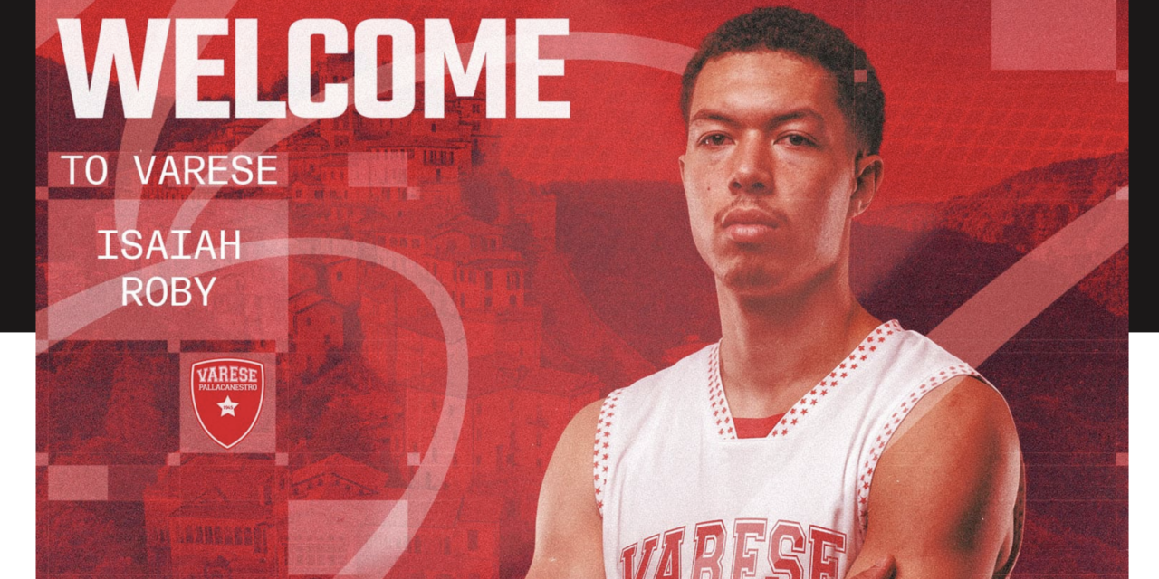 BM ON LBA / VARESE ANNUNCIA UN COLPO A SORPRESA: È UFFICIALE L’ARRIVO DI ISAIAH ROBY – DI ANTONIO CATALANO