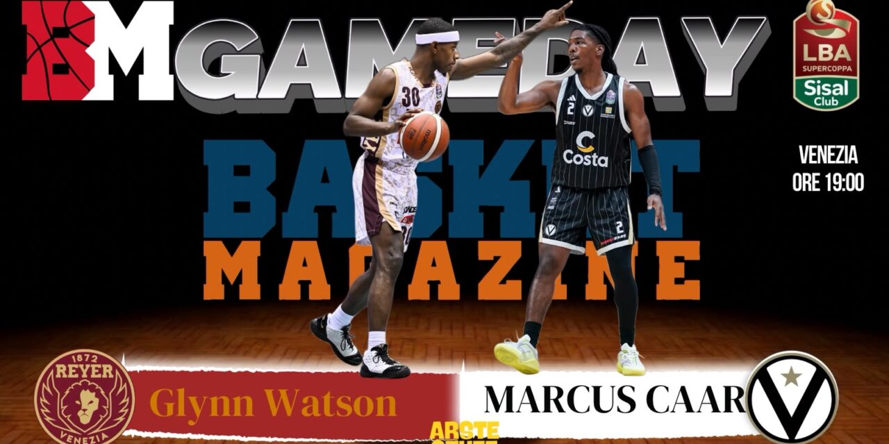 BM GAMEDAY LBA/ Carr contro Watson, la sfida nella sfida tra Venezia e Bologna – di Eugenio Petrillo